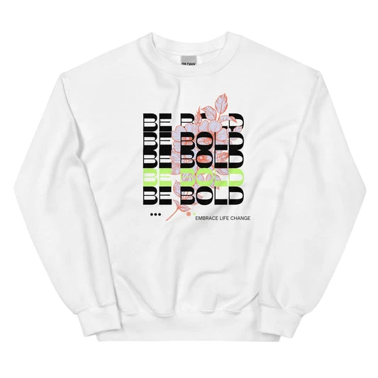 Be Bold Sweatshirt, Gift for Her, Cute Sweatshirt
